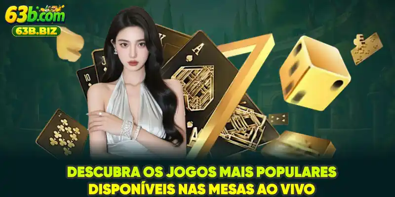 Descubra os jogos mais populares disponíveis nas mesas ao vivo