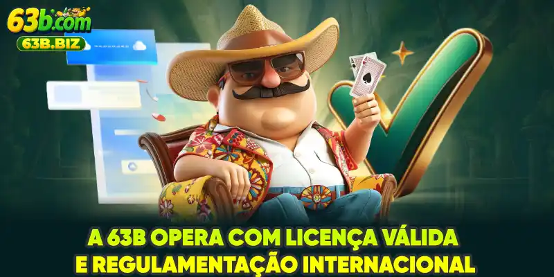 A 63B opera com licença válida e regulamentação internacional