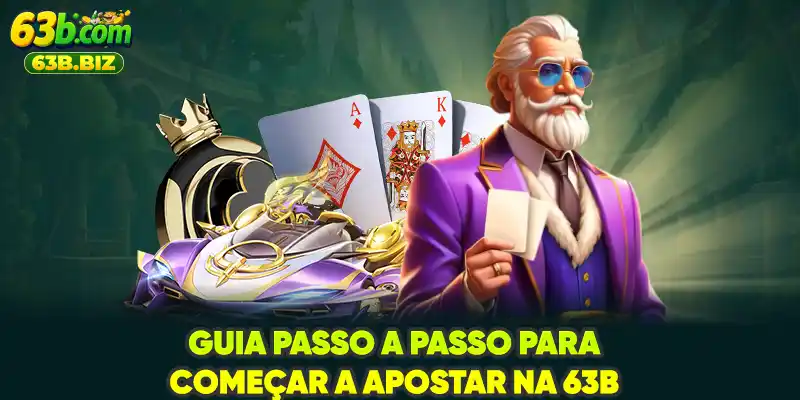 Guia passo a passo para começar a apostar na 63B