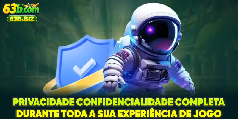 Privacidade confidencialidade completa durante toda a sua experiência de jogo