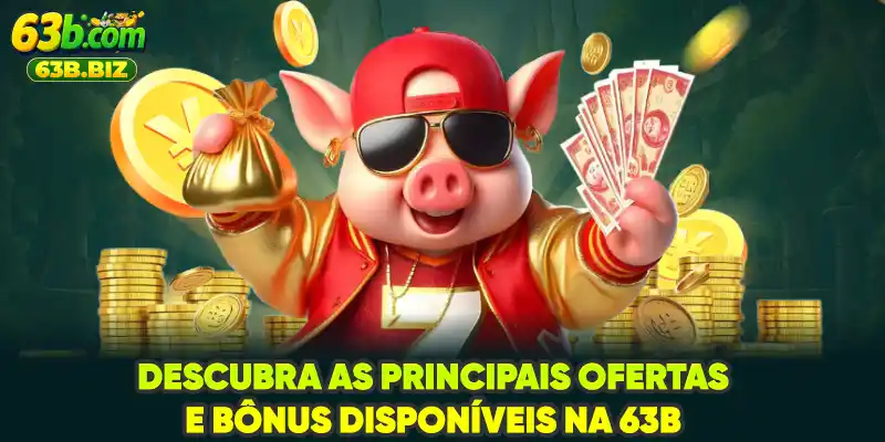 Descubra as principais ofertas e bônus disponíveis na 63B