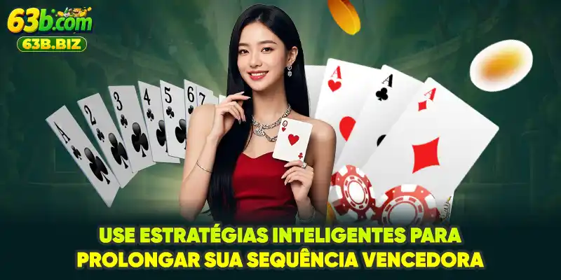 Use estratégias inteligentes para prolongar sua sequência vencedora