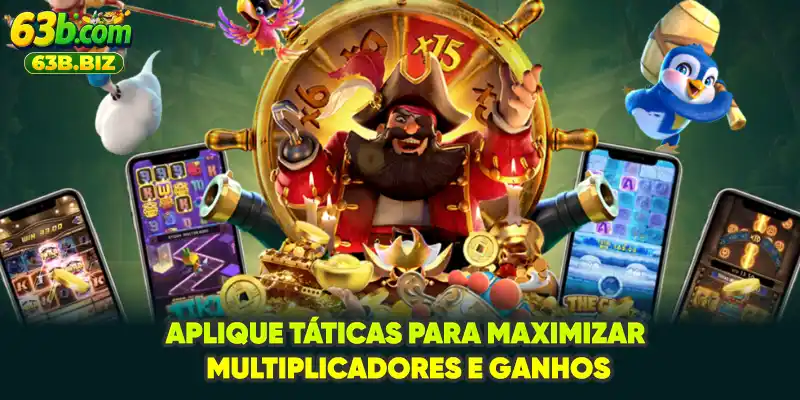 Aplique táticas para maximizar multiplicadores e ganhos