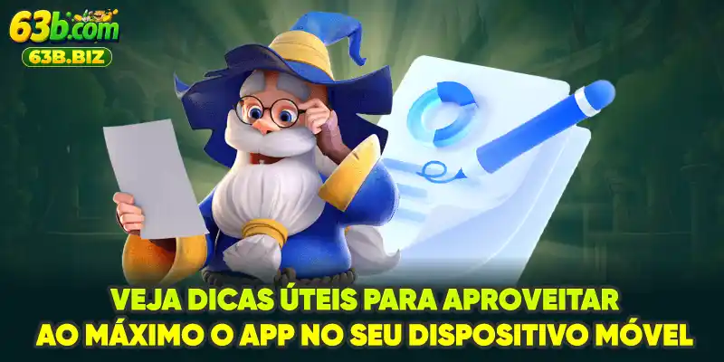 Veja dicas úteis para aproveitar ao máximo o app no seu dispositivo móvel