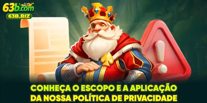 Conheça o escopo e a aplicação da nossa Política De Privacidade